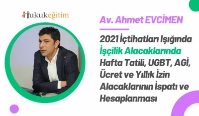 2021 İçtihatları Işığında İşçilik Alacaklarında Hafta Tatili, UGBT, AGİ, Ücret ve Yıllık İzin Alacaklarının İspatı ve Hesaplanması Video Eğitimi