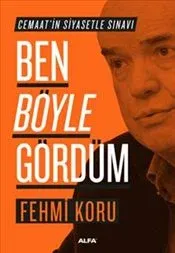 Ben Böyle Gördüm : Cemaat'in Siyasetle Sınavı
