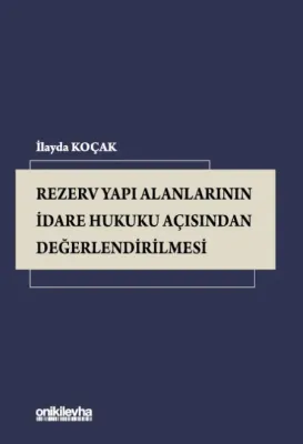 Rezerv Yapı Alanlarının İdare Hukuku Açısından Değerlendirilmesi