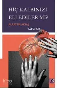 Hiç Kalbinizi Ellediler mi?
