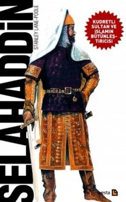 Selahaddin : Kudretli Sultan ve İslamın Bütünleştiricisi