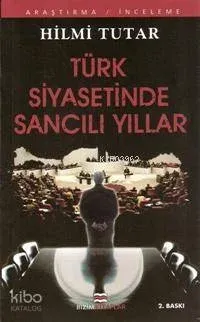 Türk Siyasetinde Sancılı Yıllar