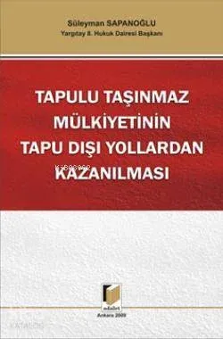 Tapulu Taşınmaz Mülkiyetinin Tapu Dışı Yollardan Kazanılması