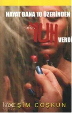 Hayat Bana 10 Üzerinden Yuh Verdi