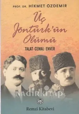Üç Jöntürk'ün Ölümü : Talat-Cemal-Enver