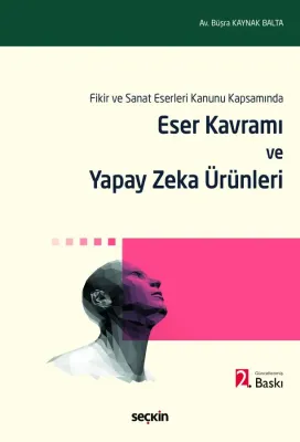 Fikir ve Sanat Eserleri Kanunu KapsamındaEser Kavramı ve Yapay Zeka Ürünleri