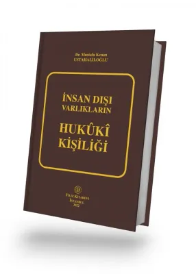İnsan Dışı Varlıkların Hukûkî Kişiliği Dr. Mustafa Kenan USTAHALİLOĞLU
