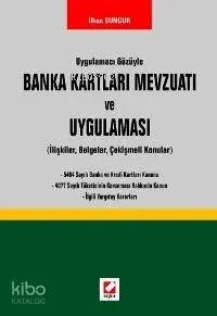 Uygulamacı Gözüyle Banka Kartları Mevzuatı ve Uygulaması (ilişkiler, Belgeler, Çekişmeli Konular)
