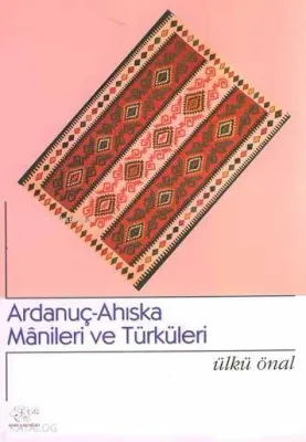 Ardanuç-Ahıska Mânileri ve Türküleri