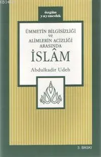Ümmetin Bilgisizliği ve Alimlerin Acizliği Arasında İslâm
