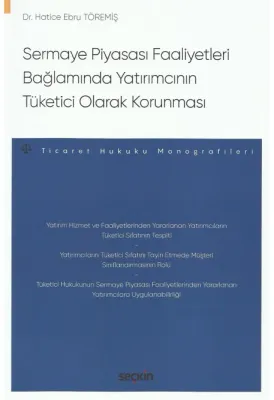 Sermaye Piyasası Faaliyetleri Bağlamında Yatırımcının Tüketici Olarak Sermaye Piyasası Faaliyetleri Bağlamında Yatırımcının Tüketici Olarak