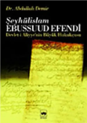 Devlet-i Aliyye'nin Büyük Hukukçusu Şeyhulislam Ebussuud Efendi