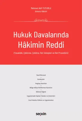Hukuk Davalarında Hakimin Reddi (Yasaklılık, Çekinme, Çekilme, Ret Sebepleri ve Ret Prosedürü)