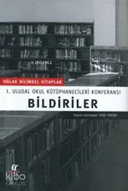 Birinci Ulusal Okul Kütüphanecileri Konferansı Bildiriler