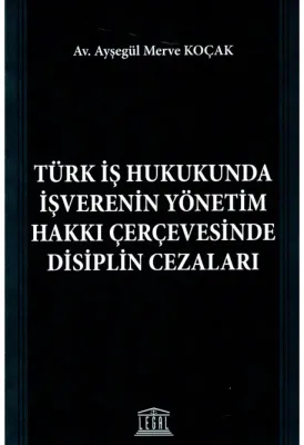 Türk İş Hukukunda İşverenin Yönetim Hakkı Çerçevesinde Disiplin Cezaları