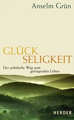 Glückseligkeit: Der achtfache Weg zum gelingenden Leben