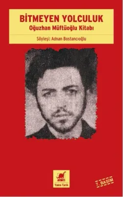Bitmeyen Yolculuk : Oğuzhan Müftüoğlu Kitabı