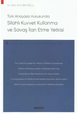 Türk Anayasa Hukukunda Silahlı Kuvvet Kullanma ve Savaş İlan Etme Yetk Türk Anayasa Hukukunda Silahlı Kuvvet Kullanma ve Savaş İlan Etme Yetk