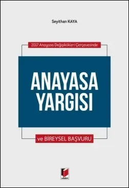 Anayasa Yargısı ve Bireysel Başvuru 2017 Anayasa Değişiklikleri Çerçevesinde