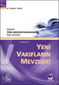 İçtihatlı Türk Medeni Kanununa Göre Kurulan Yeni Vakıfların Mevzuatı