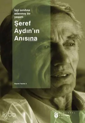 İşçi Sınıfına Adanmış Bir Yaşam Şeref Aydın Seçme Yazılar 2