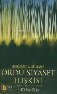 Osmanlı'dan Cumhuriyet'e Ordu Siyaset İlişkisi