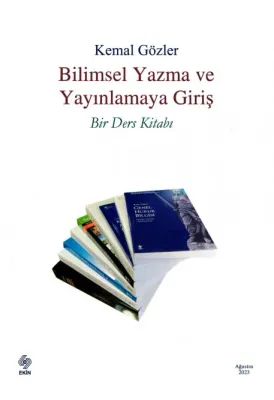Bilimsel Yazma ve Yayınlamaya Giriş Bir Ders Kitabı / Kemal Gözler