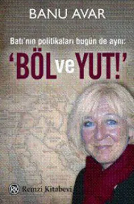 Batı'nın Politikaları Bugün de Aynı: 'Böl ve Yut'