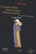 Türkmen Valiler, Şirazlı Ustalar, Osmanlı Okurlar