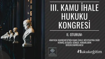 III. Kamu İhale Hukuku Kongresi - II. Oturum: Anayasa Mahkemesi'nin Kamu İhale Mevzuatına Dair Vermiş Olduğu Güncel Kararların Değerlendirilmesi Video Kaydı