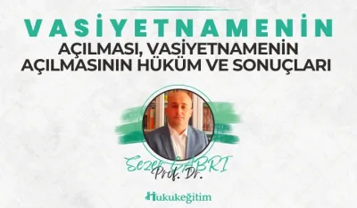 Vasiyetnamenin Açılması, Vasiyetnamenin Açılmasının Hüküm ve Sonuçları Video Eğitimi