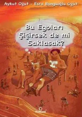 Bu Egoları Şişirsek de mi Saklasak