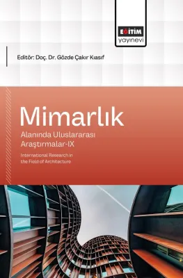 Mimarlık Alanında Uluslararası Araştırmalar-IX Gözde Çakır Kıasıf