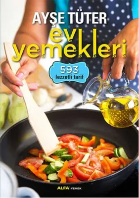 Ayşe Tüter Ev Yemekleri : 593 Lezzetli Tarif