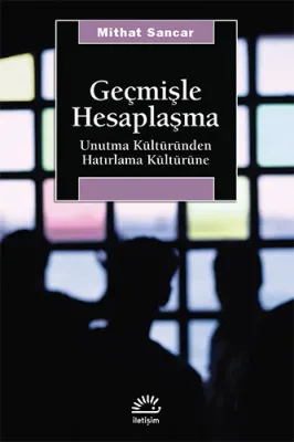 Geçmişle Hesaplaşma : Unutma Kültüründen Hatırlama Kültürüne