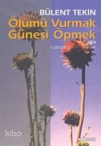 Ölümü Vurmak Güneşi Öpmek