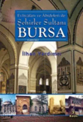 Evliyaları ve Abideleri İle Şehirler Sultanı Bursa