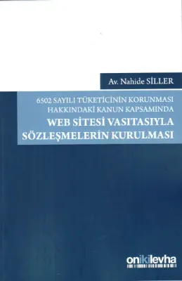 6502 Sayılı Tüketicinin Korunması Hakkındaki Kanun Kapsamında Web Sitesi Vasıtasıyla Sözleşmelerin K