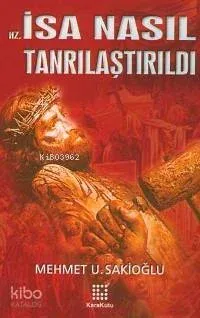 Hz. İsa Nasıl Tanrılaştırıldı