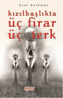 Kızılbaşlıkta Üç Firar Üç Terk