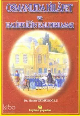 Osmanlı'da Hilâfet ve Halifeliğin Kaldırılması