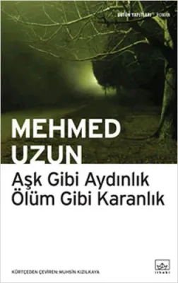 Aşk Gibi Aydınlık Ölüm Gibi Karanlık Mehmed Uzun