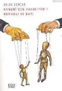 Kanunî´den Vahdettin´e Osmanlı ve Batı