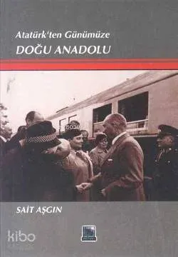 Atatürk'ten Günümüze Doğu Anadolu