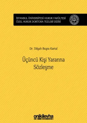 Üçüncü Kişi Yararına Sözleşme;İstanbul Üniversitesi Hukuk Fakültesi Özel Hukuk Doktora Tezleri Dizisi No: 24