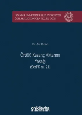 Örtülü Kazanç Aktarımı Yasağı (SerPK m. 21);İstanbul Üniversitesi Hukuk Fakültesi Özel Hukuk Doktora Tezleri Dizisi No: 26