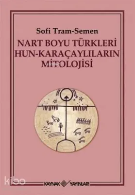Nart Boyu Türkleri Hun - Karaçaylıların Mitolojisi