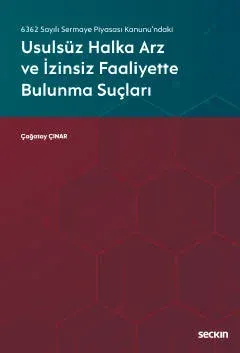 6362 Sayılı Sermaye Piyasası Kanunu'ndakiUsulsüz Halka Arz ve İzinsiz Faaliyette Bulunma Suçları