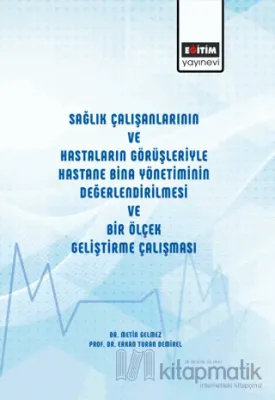 Sağlık Çalışanlarının ve Hastaların Görüşleriyle Hastane Bina Yönetiminin Değerlendirilmesi ve Bir Ölçek Geliştirme Çalışması