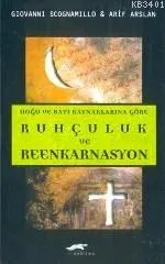 Doğu ve Batı Kaynaklarına Göre Ruhçuluk ve Reenkarnasyon